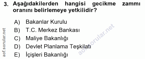 3. soru: Aşağıdakilerden hangisi gecikme zammı oranını belirlemeye yetkilidir? A) Bakanlar Kurulu B) T.C. Merkez Bankası ular.…
