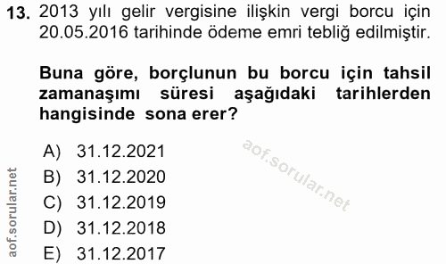 13. soru: 2013 yılı gelir vergisine ilişkin vergi borcu için 20.05.2016 tarihinde ödeme emri tebliğ edilmiştir. Buna göre, borç…