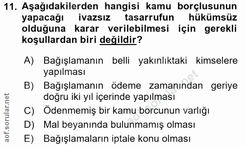 11. soru: Aşağıdakilerden hangisi kamu borçlusunun yapacağı ivazsız tasarrufun hükümsüz olduğuna karar verilebilmesi için gerek…
