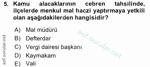 5. soru: Kamu alacaklarının cebren tahsilinde, ilçelerde menkul mal haczi yaptırmaya yetkili olan aşağıdakilerden hangisidir?…