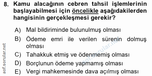 8. soru: Kamu alacağının cebren tahsil işlemlerinin başlayabilmesi için öncelikle aşağıdakilerden hangisinin gerçekleşmesi ger…