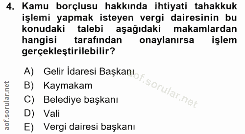 4. soru: Kamu borçlusu hakkında ihtiyati tahakkuk işlemi yapmak isteyen vergi dairesinin bu konudaki talebi aşağıdaki makamlar…
