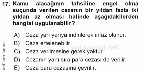 17. soru: Kamu alacağının tahsiline engel olma suçunda verilen cezanın bir yıldan fazla iki yıldan az olması halinde aşağıdakil…