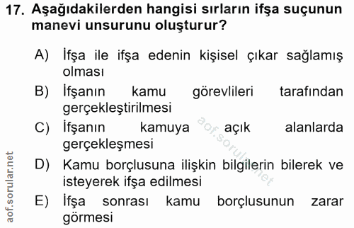 17. soru: Aşağıdakilerden hangisi sırların ifşa suçunun manevi unsurunu oluşturur? A) Ifşa ile ifşa edenin kişisel çıkar sağlam…