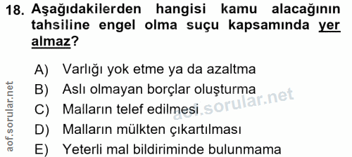 18. soru: Aşağıdakilerden hangisi kamu alacağının tahsiline engel olma suçu kapsamında yer almaz? A) Varlığı yok etme ya da aza…