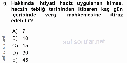 9. soru: Hakkında ihtiyati haciz uygulanan kimse, haczin tebliğ tarihinden itibaren kaç gün içerisinde vergi mahkemesine itira…