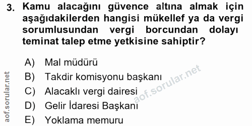 3. soru: Kamu alacağını güvence altına almak için aşağıdakilerden hangisi mükellef ya da vergi sorumlusundan vergi borcundan d…