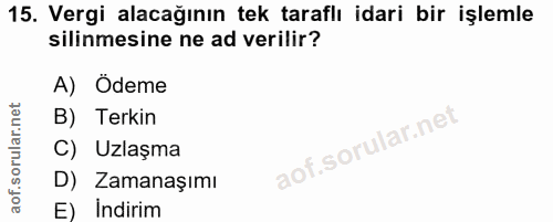 15. soru: Vergi alacağının tek taraflı idari bir işlemle silinmesine ne ad verilir? A) Ödeme B) Terkin C) Uzlaşma D) Zamanaşımı…