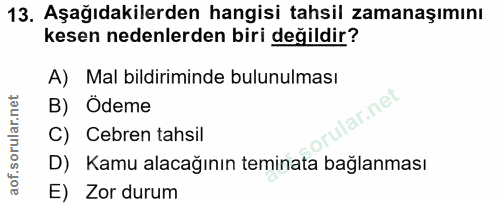 13. soru: Aşağıdakilerden hangisi tahsil zamanaşımını kesen nedenlerden biri değildir? A) Mal bildiriminde bulunulması B) Odeme…