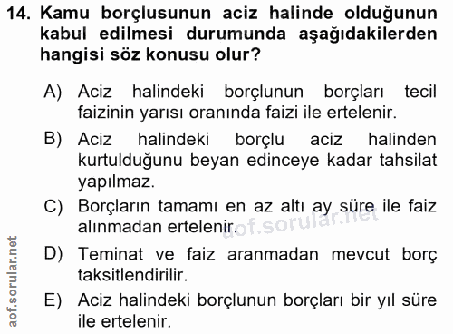 14. soru: Kamu borçlusunun aciz halinde olduğunun kabul edilmesi durumunda aşağıdakilerden hangisi söz konusu olur? A) Aciz hal…