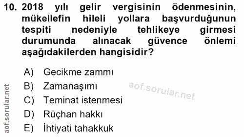 10. soru: 2018 yılı gelir vergisinin ödenmesinin, mükellefin hileli yollara başvurduğunun tespiti nedeniyle tehlikeye girmesi d…