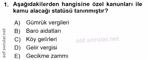 1. soru: Aşağıdakilerden hangisine özel kanunları ile kamu alacağı statüsü tanınmıştır? A) Gümrük vergileri B) Baro aidatları…
