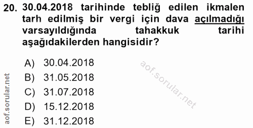 20. soru: 30.04.2018 tarihinde tebliğ edilen ikmalen tarh edilmiş bir vergi için dava açılmadığı varsayıldığında tahakkuk tarih…