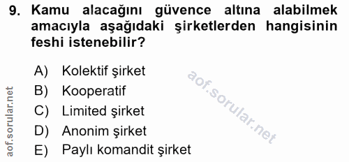 9. soru: Kamu alacağını güvence altına alabilmek amacıyla aşağıdaki şirketlerden hangisinin feshi istenebilir? A) Kolektif şir…
