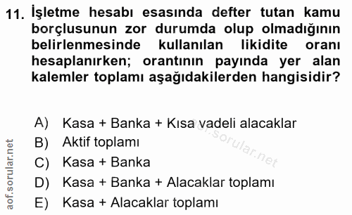 11. soru: İşletme hesabı esasında defter tutan kamu borçlusunun zor durumda olup olmadığının belirlenmesinde kullanılan likidit…