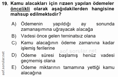 19. soru: Kamu alacakları için rızaen yapılan ödemeler öncelikli olarak aşağıdakilerden hangisine mahsup edilmektedir? A) Ödeme…