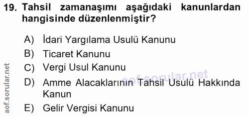 19. soru: Tahsil zamanaşımı aşağıdaki kanunlardan hangisinde düzenlenmiştir? A) Idari Yargılama Usulü Kanunu B) Ticaret Kanunu…