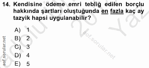 14. soru: Kendisine ödeme emri tebliğ edilen borçlu hakkında şartları oluştuğunda en fazla kaç ay tazyik hapsi uygulanabilir? A…