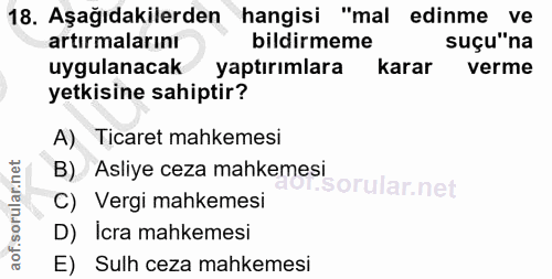 18. soru: Aşağıdakilerden hangisi "mal edinme ve artırmalarını bildirmeme suçu"na uygulanacak yaptırımlara karar verme yetkisin…