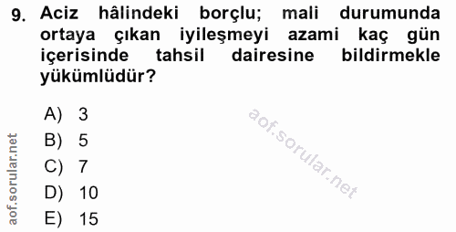 9. soru: Aciz hâlindeki borçlu; mali durumunda ortaya çıkan iyileşmeyi azami kaç gün içerisinde tahsil dairesine bildirmekle y…
