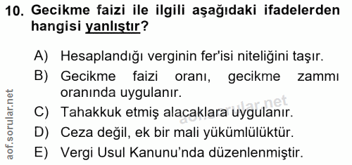10. soru: Gecikme faizi ile ilgili aşağıdaki ifadelerden hangisi yanlıştır? A) Hesaplandığı verginin fer'isi niteliğini taşır.…