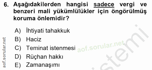 6. soru: Aşağıdakilerden hangisi sadece vergi ve benzeri mali yükümlülükler için öngörülmüş koruma önlemidir? A) Ihtiyati taha…