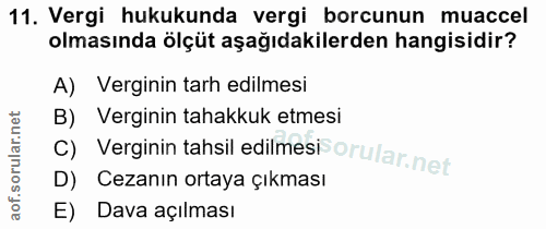 11. soru: Vergi hukukunda vergi borcunun muaccel olmasında ölçüt aşağıdakilerden hangisidir? A) Verginin tarh edilmesi B) Vergi…