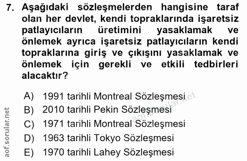 7. soru: Aşağıdaki sözleşmelerden hangisine taraf olan her devlet, kendi topraklarında işaretsiz patlayıcıların üretimini yasa…