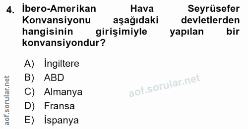 4. soru: ibero-Amerikan Hava Seyrüsefer Konvansiyonu aşağıdaki devletlerden hangisinin girişimiyle yapılan bir konvansiyondur?…