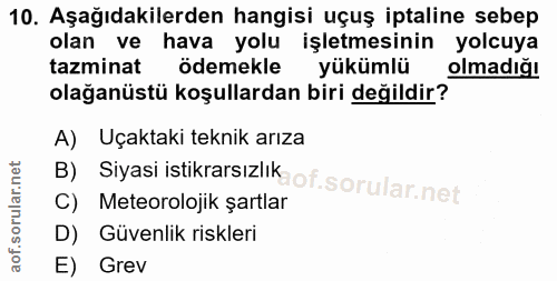 10. soru: Aşağıdakilerden hangisi uçuş iptaline sebep olan ve hava yolu işletmesinin yolcuya tazminat ödemekle yükümlü olmadığı…