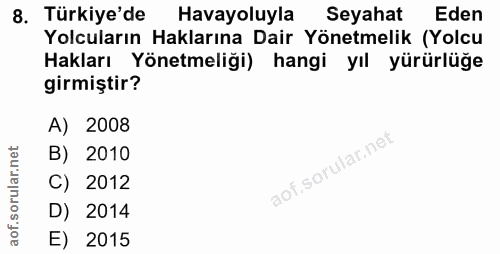 8. soru: Türkiye'de Havayoluyla Seyahat Eden Yolcuların Haklarına Dair Yönetmelik (Yolcu Hakları Yönetmeliği) hangi yıl yürürl…
