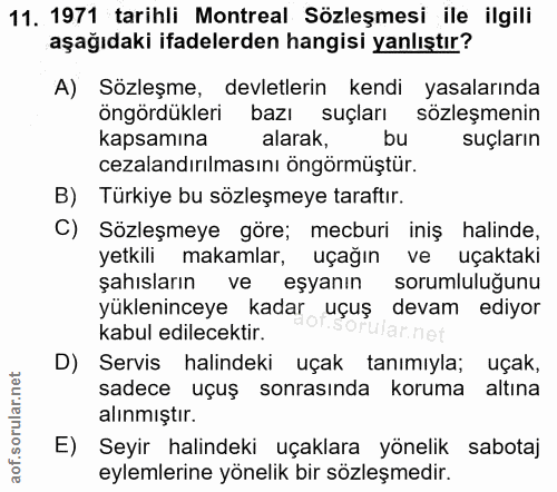 11. soru: 1971 tarihli Montreal Sözleşmesi ile ilgili aşağıdaki ifadelerden hangisi yanlıştır? A) Sözleşme, devletlerin kendi y…