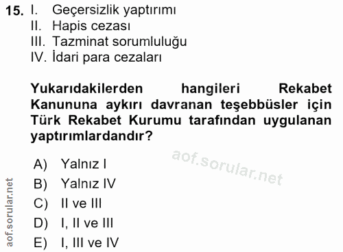 15. soru: I. Geçersizlik yaptırımı II. Hapis cezası IlI. Tazminat sorumluluğu IV. Idari para cezaları Yukarıdakilerden hangiler…
