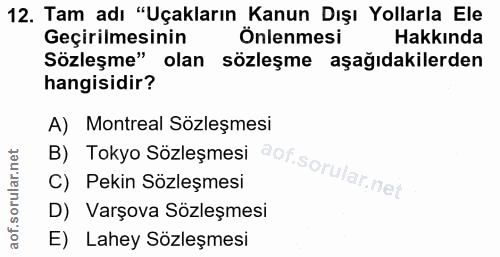 12. soru: Tam adı "Uçakların Kanun Dışı Yollarla Ele Geçirilmesinin Önlenmesi Hakkında Sözleşme" olan sözleşme aşağıdakilerden…