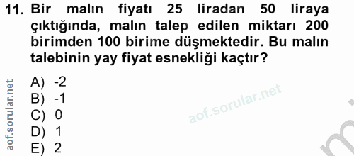 11. soru: Bir malın fiyatı 25 liradan 50 liraya çıktığında, malın talep edilen miktarı 200 birimden 100 birime düşmektedir. Bu…
