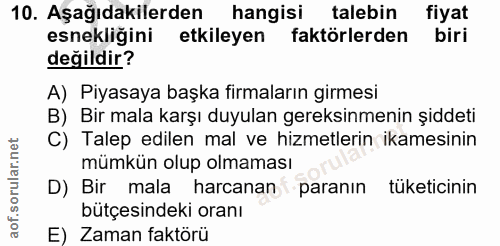 10. soru: Aşağıdakilerden hangisi talebin fiyat esnekliğini etkileyen faktörlerden biri değildir? A) Piyasaya başka firmaların…