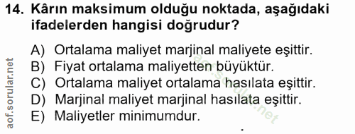 14. soru: Kârın maksimum olduğu noktada, aşağıdaki ifadelerden hangisi doğrudur? A) Ortalama maliyet marjinal maliyete eşittir.…