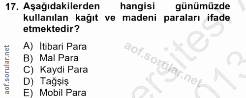17. soru: Aşağıdakilerden hangisi günümüzde kullanılan kağıt ve madeni paraları ifade etmektedir? A) Itibari Para B) Mal Para a…