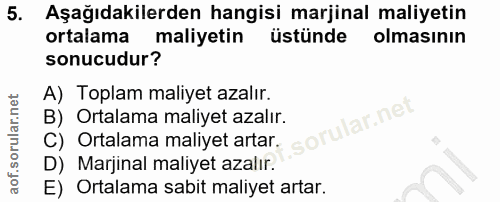 5. soru: Aşağıdakilerden hangisi marjinal maliyetin ortalama maliyetin üstünde olmasinın sonucudur? A) Toplam maliyet azalır.…