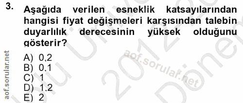 3. soru: Aşağıda verilen esneklik katsayılarından hangisi fiyat değişmeleri karşısından talebin duyarlılık derecesinin yüksek…
