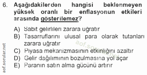 6. soru: Aşağıdakilerden hangisi beklenmeyen yüksek oranlı bir enflasyonun etkileri arasında gösterilemez? A) Sabit gelırliler…