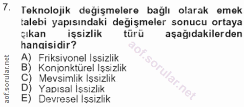 7. soru: Teknolojik değişmelere bağlı olarak emek talebi yapısındaki değişmeler sonucu ortaya Çıkan işsizlik türü aşağıdakiler…