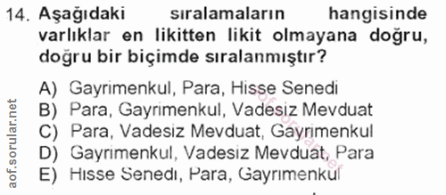 14. soru: Aşağıdaki sıralamaların hangisinde varlıklar en likitten likit olmayana doğru, doğru bir biçimde sıralanmıştır? A) Ga…
