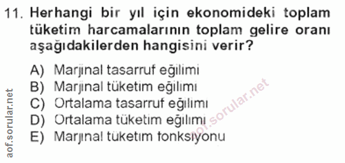 11. soru: Herhangi bir yıl için ekonomideki toplam tüketim harcamalarının toplam gelire oranı aşağıdakilerden hangisini verir?…