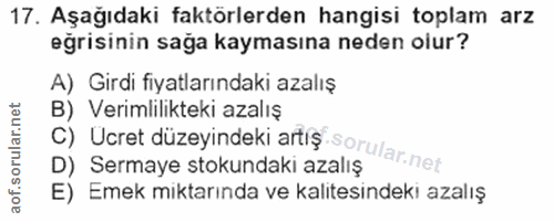 17. soru: Aşağıdaki faktörlerden hangisi toplam arz eğrisinin sağa kaymasına neden olur? A) Girdi fiyatlarındaki azalış B) Veri…