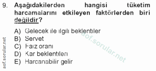9. soru: Aşağıdakilerden hangisi tüketim harcamalarını etkileyen faktörlerden biri değildir? A) Gelecek ile ilgılı beklentıler…