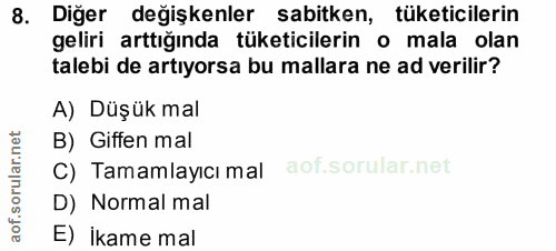 8. soru: Diğer değişkenler sabitken, tüketicilerin geliri arttığında tüketicilerin o mala olan talebi de artıyorsa bu mallara…