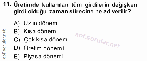 11. soru: Üretimde kullanılan tüm girdilerin değişken girdi olduğu zaman sürecine ne ad verilir? A) Uzun dönem B) Kısa dönem C)…