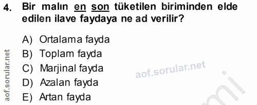 4. soru: Bir malın en son tüketilen biriminden elde edilen ilave faydaya ne ad verilir? A) Ortalama fayda B) Toplam fayda C) M…