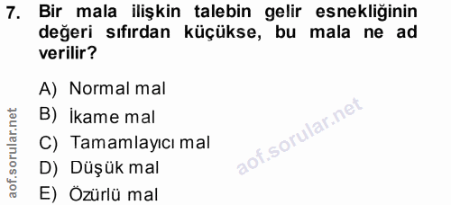 7. soru: Bir mala ilişkin talebin gelir esnekliğinin değeri sıfırdan küçükse, bu mala ne ad verilir? A) Normal mal B) ikame ma…